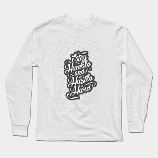 Stay Humble and Hustle Hard Inspirational Office Decor Design Long Sleeve T-Shirt